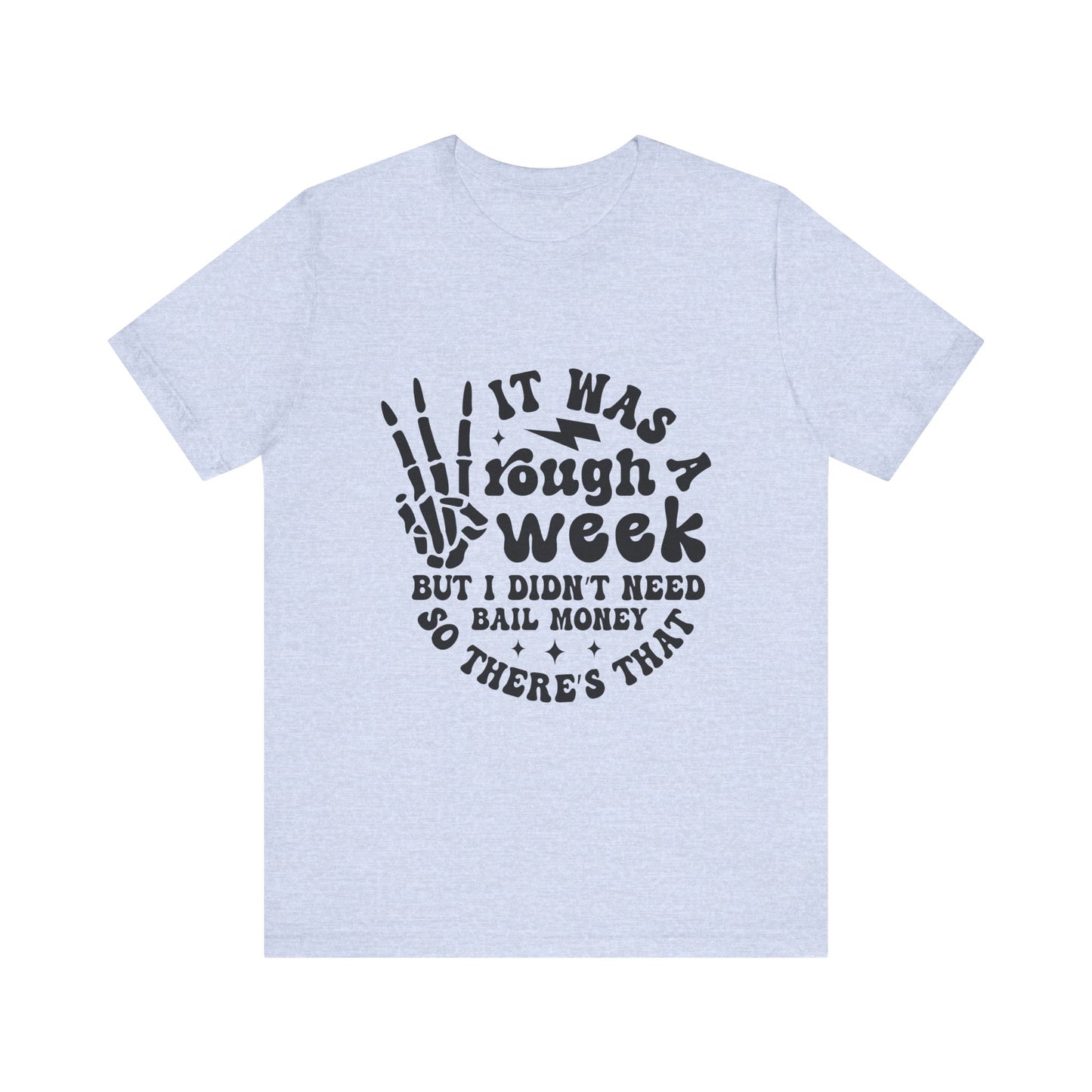 Funny Unisex Jersey Tee - "It Was a Rough Week, No Bail Money"