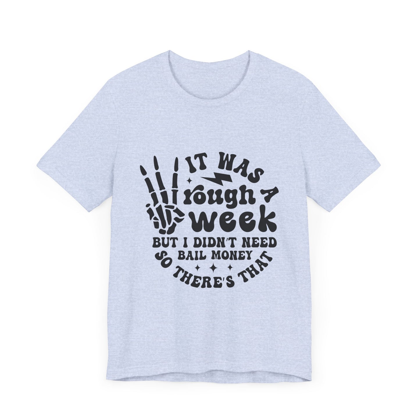 Funny Unisex Jersey Tee - "It Was a Rough Week, No Bail Money"