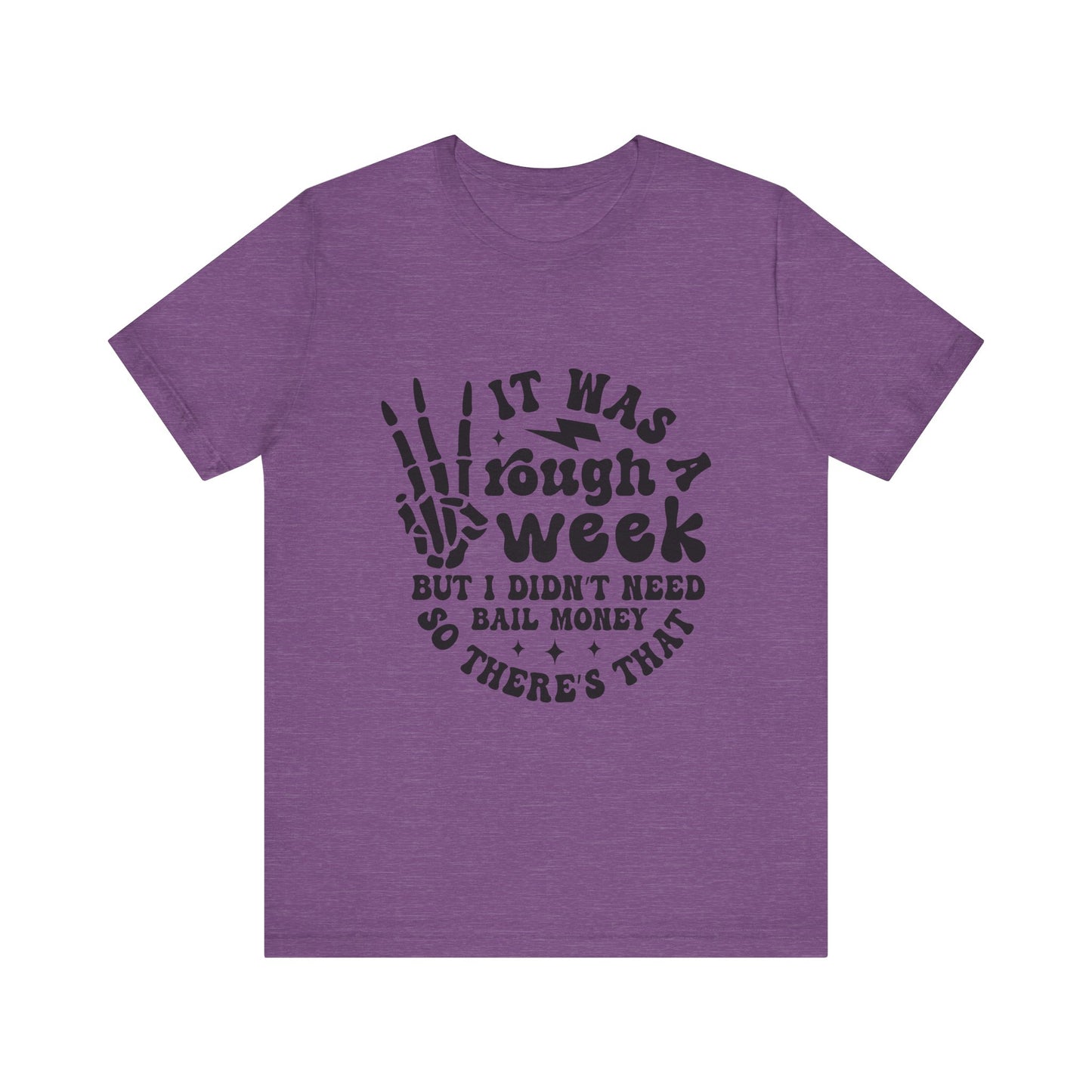 Funny Unisex Jersey Tee - "It Was a Rough Week, No Bail Money"