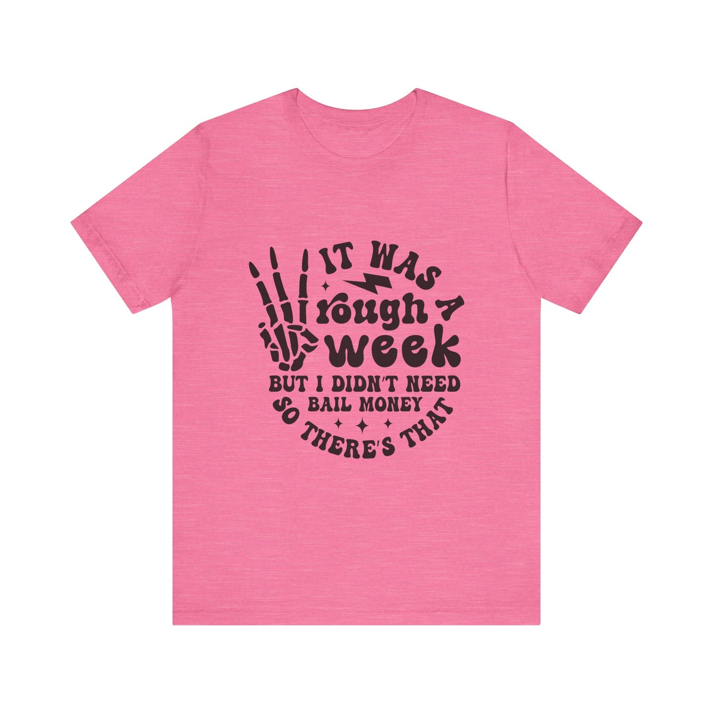 Funny Unisex Jersey Tee - "It Was a Rough Week, No Bail Money"