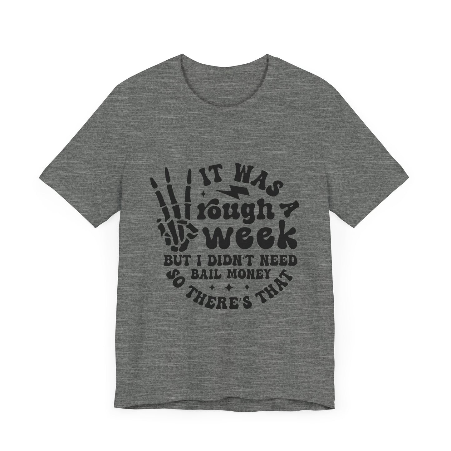 Funny Unisex Jersey Tee - "It Was a Rough Week, No Bail Money"