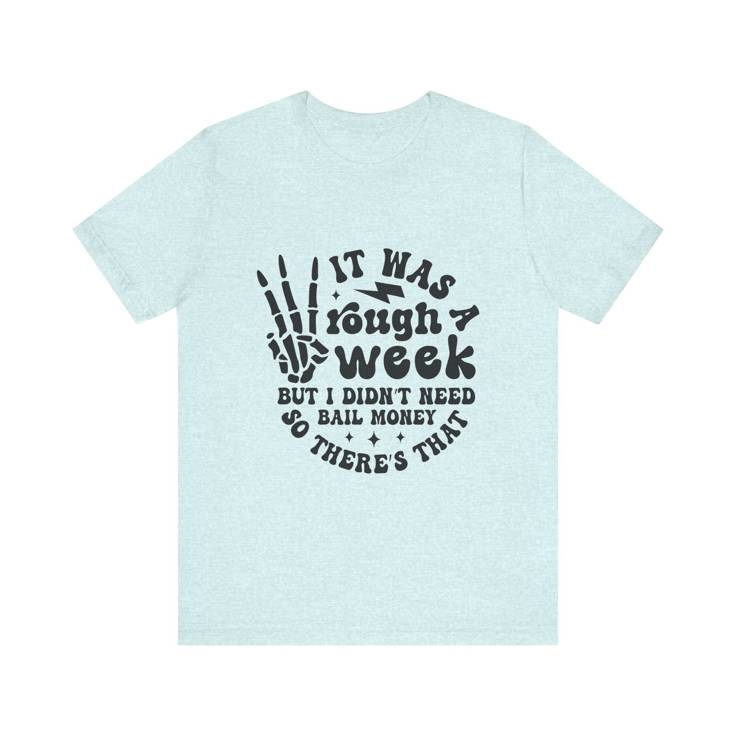 Funny Unisex Jersey Tee - "It Was a Rough Week, No Bail Money"