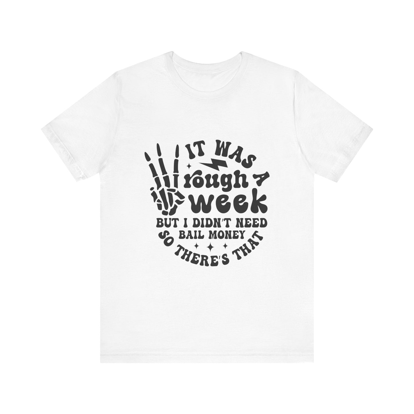 Funny Unisex Jersey Tee - "It Was a Rough Week, No Bail Money"