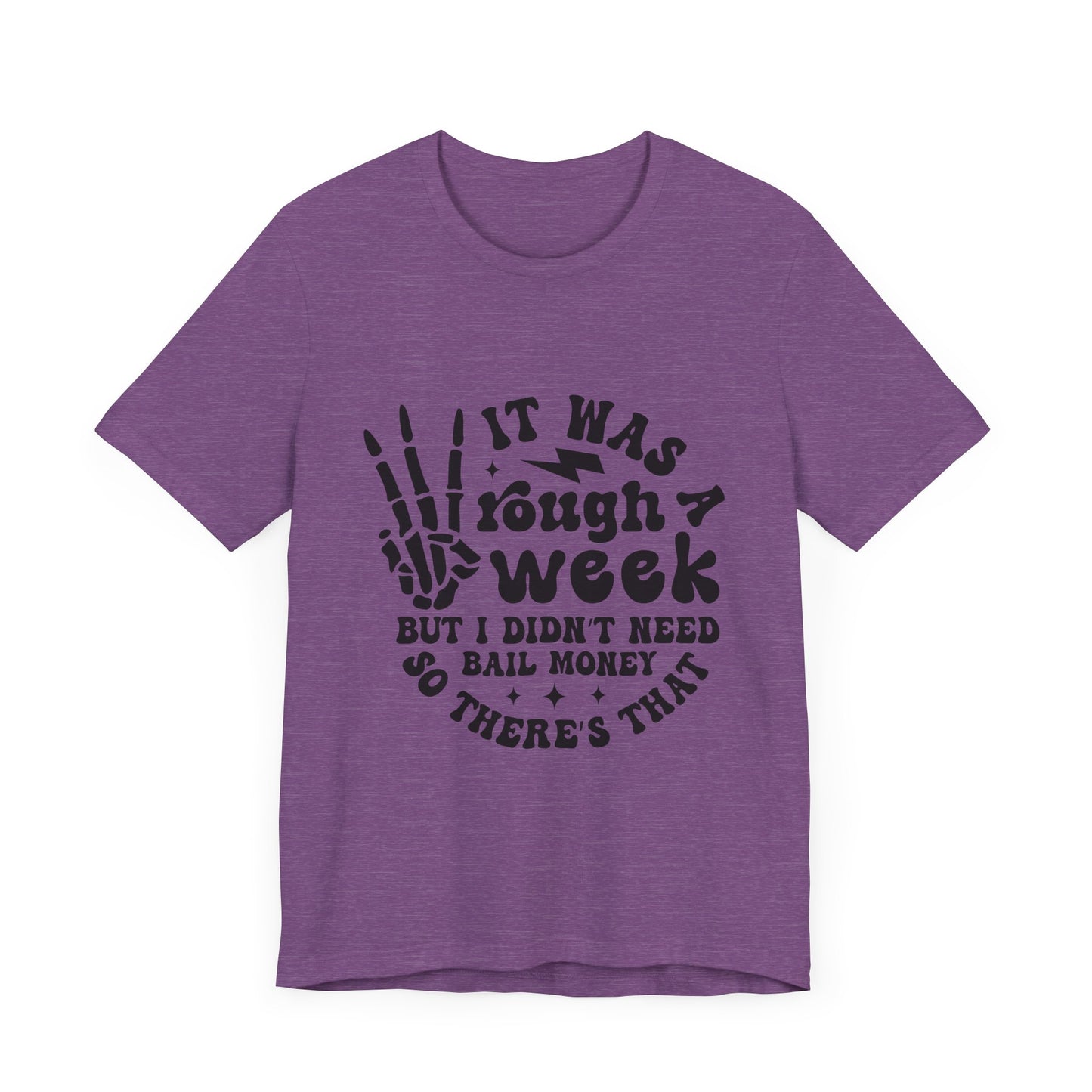 Funny Unisex Jersey Tee - "It Was a Rough Week, No Bail Money"