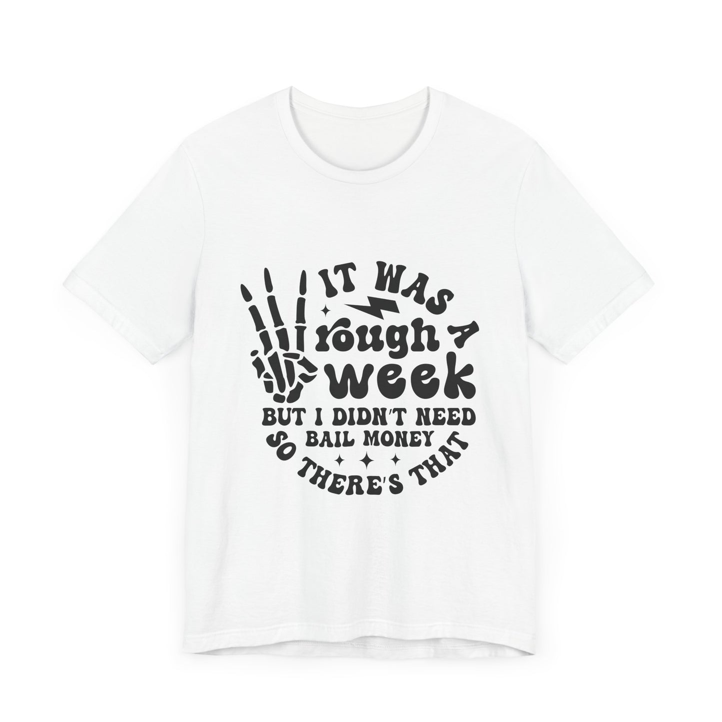 Funny Unisex Jersey Tee - "It Was a Rough Week, No Bail Money"
