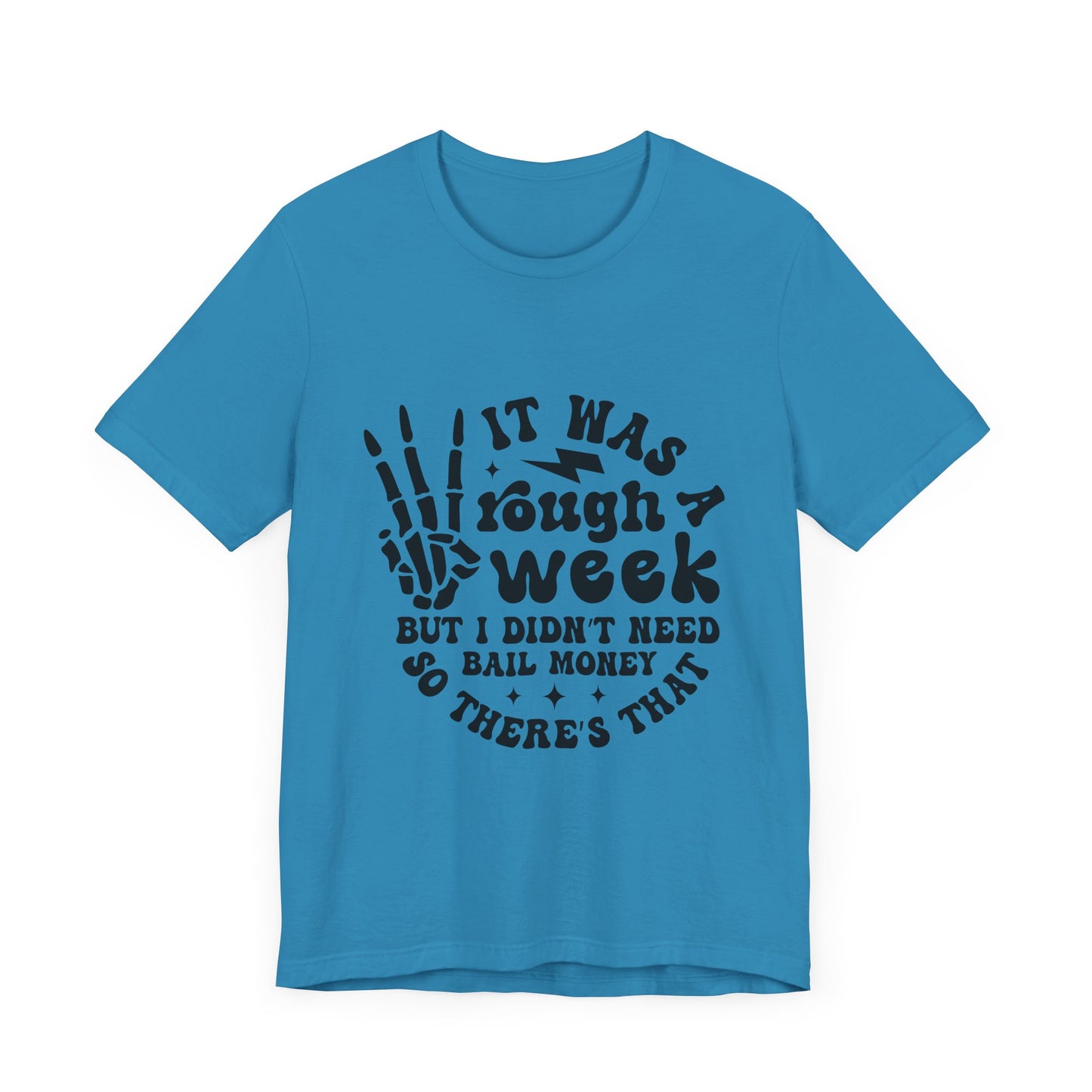 Funny Unisex Jersey Tee - "It Was a Rough Week, No Bail Money"