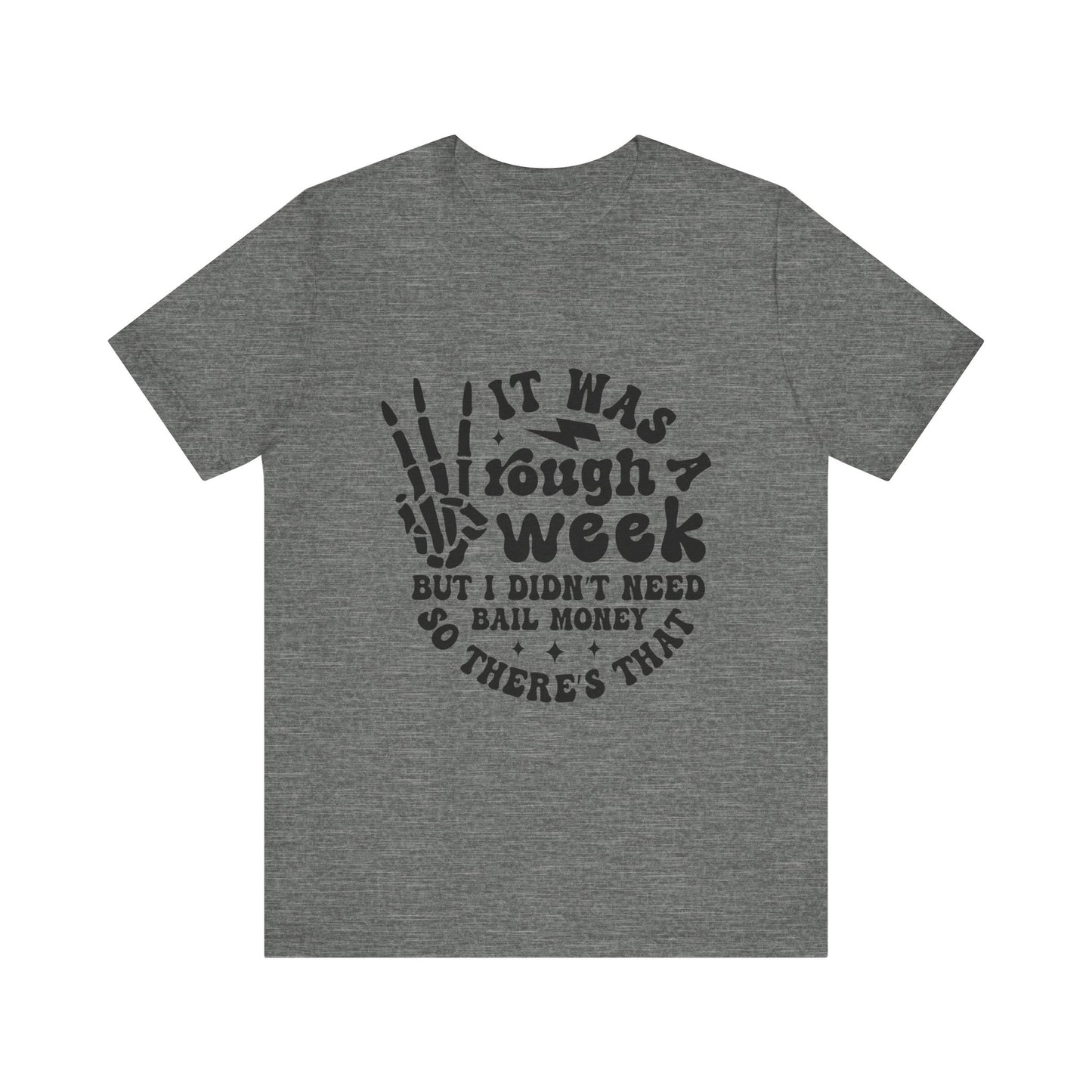 Funny Unisex Jersey Tee - "It Was a Rough Week, No Bail Money"
