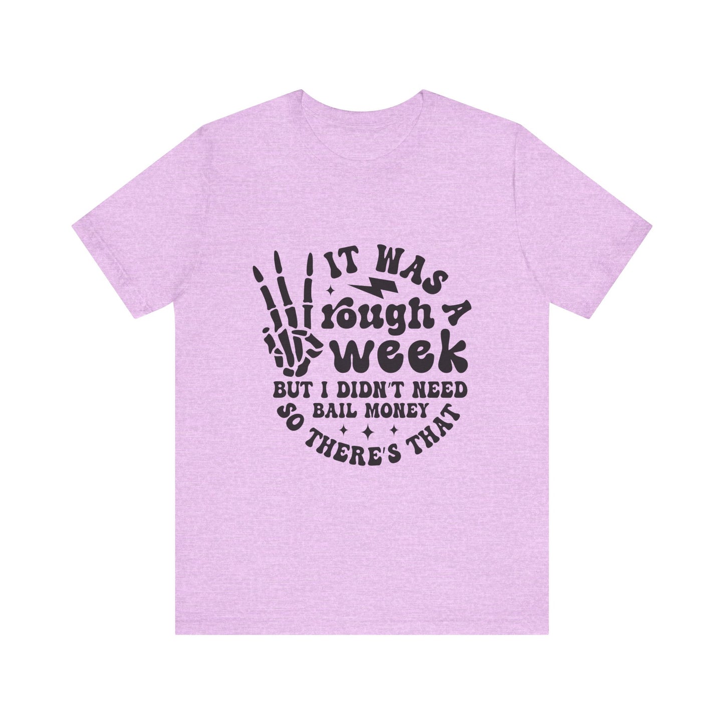 Funny Unisex Jersey Tee - "It Was a Rough Week, No Bail Money"