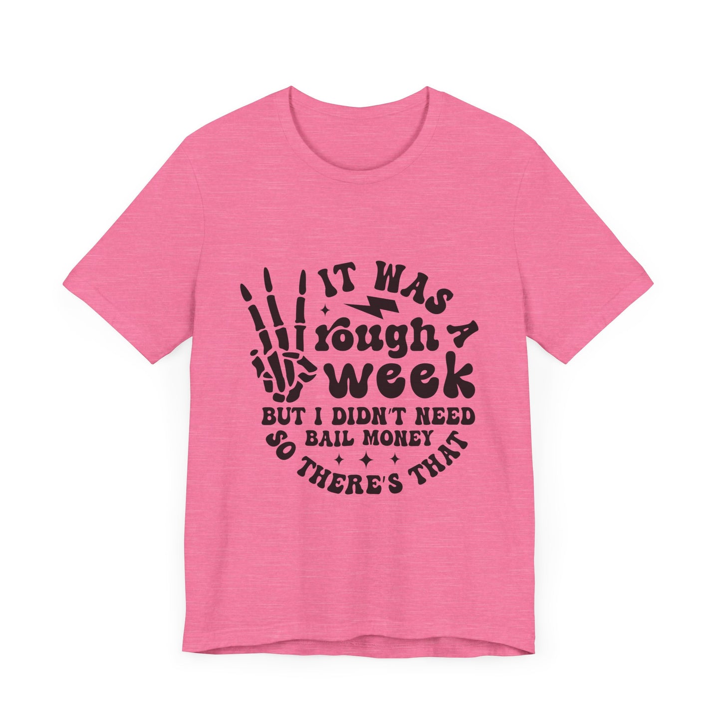 Funny Unisex Jersey Tee - "It Was a Rough Week, No Bail Money"